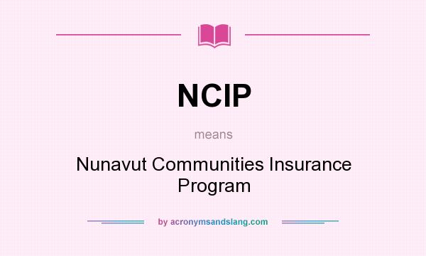 What does NCIP mean? It stands for Nunavut Communities Insurance Program