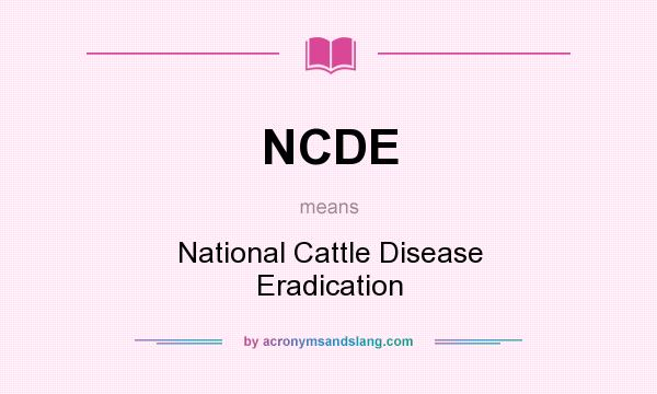 What does NCDE mean? It stands for National Cattle Disease Eradication
