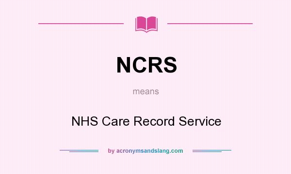 What does NCRS mean? It stands for NHS Care Record Service