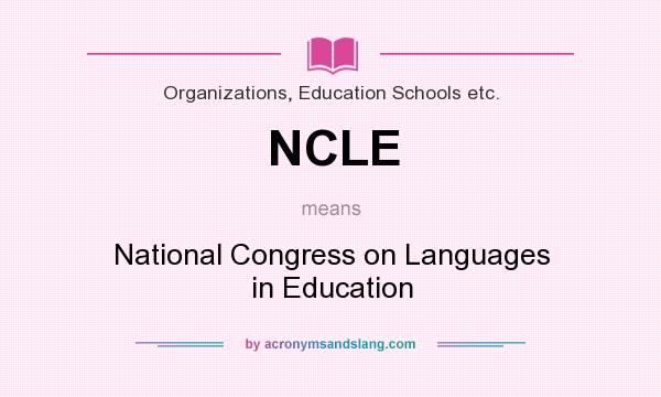 What does NCLE mean? It stands for National Congress on Languages in Education
