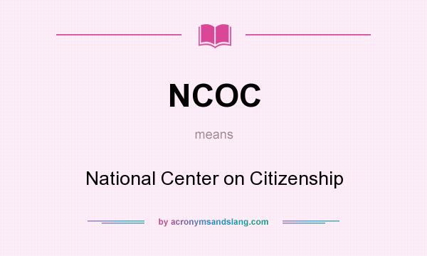 What does NCOC mean? It stands for National Center on Citizenship