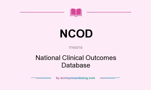 What does NCOD mean? It stands for National Clinical Outcomes Database