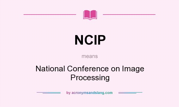 What does NCIP mean? It stands for National Conference on Image Processing