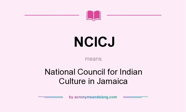 What does NCICJ mean? It stands for National Council for Indian Culture in Jamaica