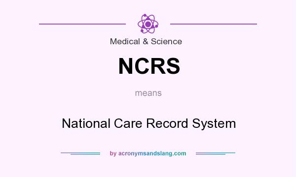 What does NCRS mean? It stands for National Care Record System