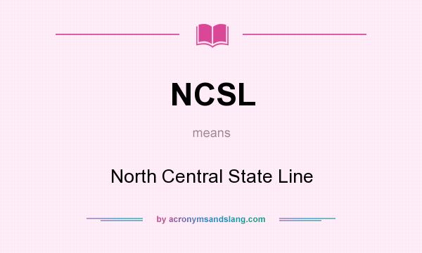 What does NCSL mean? It stands for North Central State Line