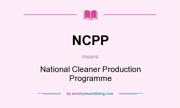 What does NCPP mean? It stands for National Cleaner Production Programme