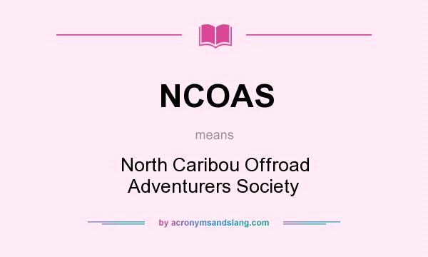 What does NCOAS mean? It stands for North Caribou Offroad Adventurers Society