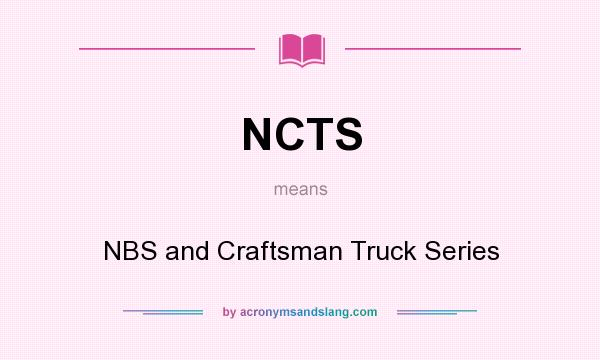 What does NCTS mean? It stands for NBS and Craftsman Truck Series