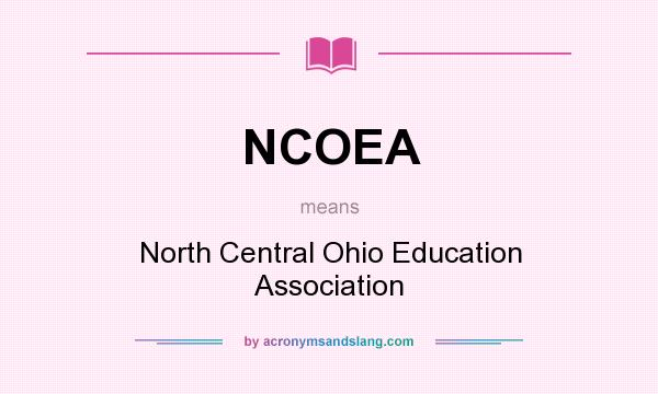 What does NCOEA mean? It stands for North Central Ohio Education Association