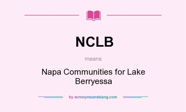 What does NCLB mean? It stands for Napa Communities for Lake Berryessa