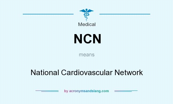 What does NCN mean? It stands for National Cardiovascular Network