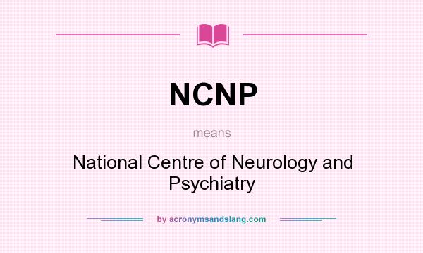 What does NCNP mean? It stands for National Centre of Neurology and Psychiatry