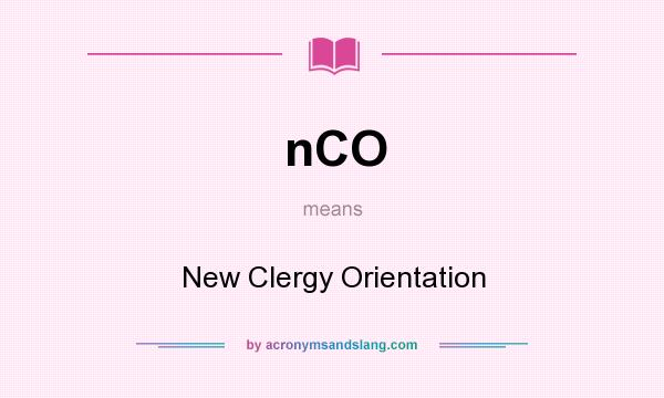 What does nCO mean? It stands for New Clergy Orientation