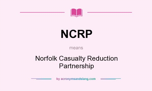 What does NCRP mean? It stands for Norfolk Casualty Reduction Partnership