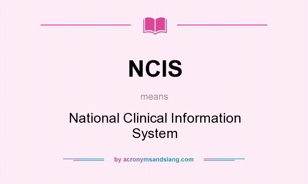 What does NCIS mean? It stands for National Clinical Information System