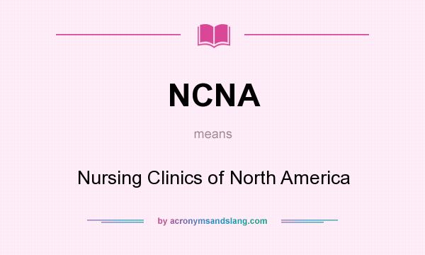 What does NCNA mean? It stands for Nursing Clinics of North America