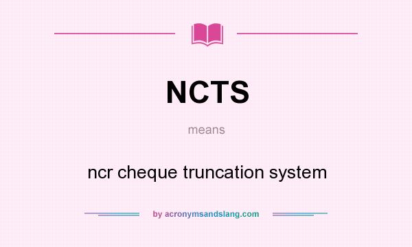 What does NCTS mean? It stands for ncr cheque truncation system