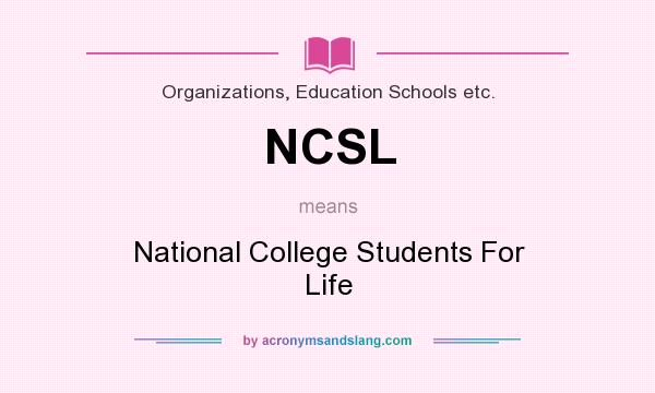 What does NCSL mean? It stands for National College Students For Life