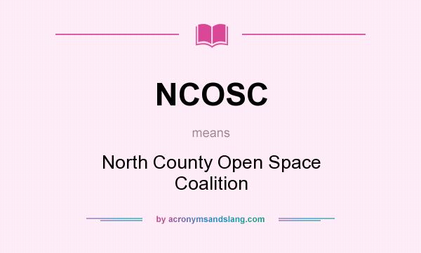 What does NCOSC mean? It stands for North County Open Space Coalition