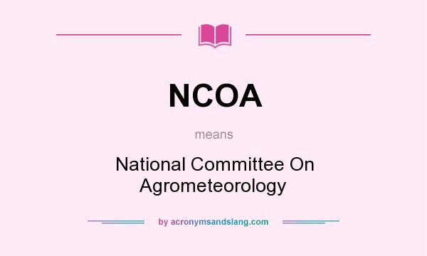 What does NCOA mean? It stands for National Committee On Agrometeorology