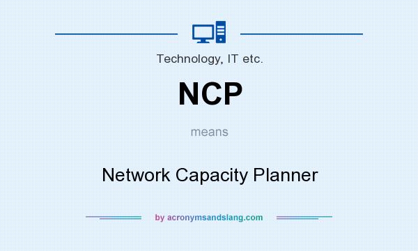 What does NCP mean? It stands for Network Capacity Planner