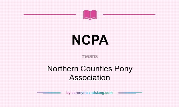 What does NCPA mean? It stands for Northern Counties Pony Association