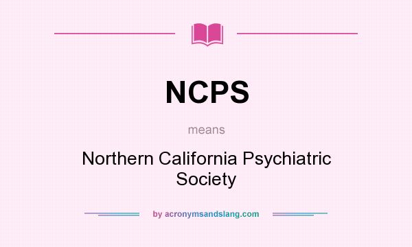 What does NCPS mean? It stands for Northern California Psychiatric Society