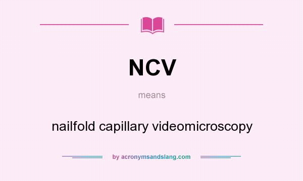 What does NCV mean? It stands for nailfold capillary videomicroscopy