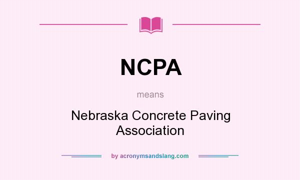What does NCPA mean? It stands for Nebraska Concrete Paving Association