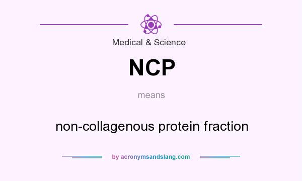 What does NCP mean? It stands for non-collagenous protein fraction