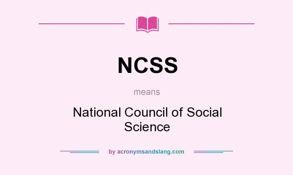 What does NCSS mean? It stands for National Council of Social Science