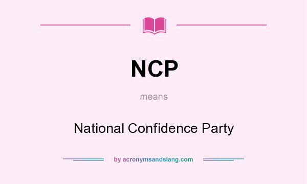 What does NCP mean? It stands for National Confidence Party