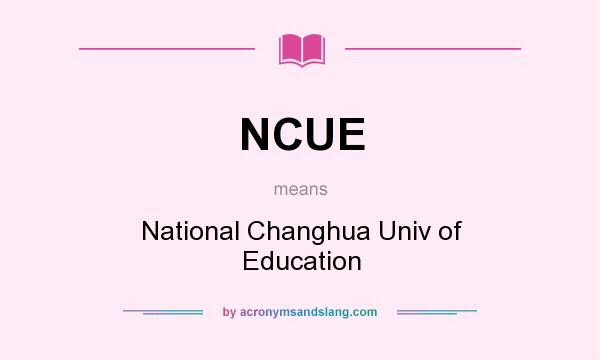 What does NCUE mean? It stands for National Changhua Univ of Education