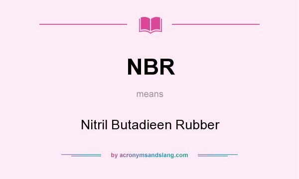What does NBR mean? It stands for Nitril Butadieen Rubber