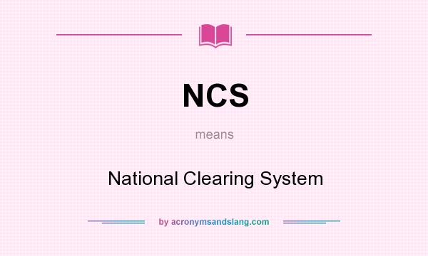 What does NCS mean? It stands for National Clearing System
