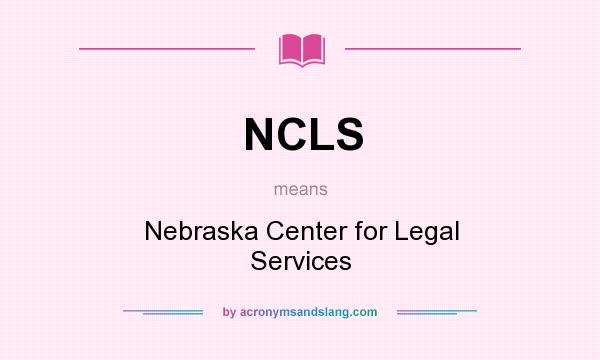 What does NCLS mean? It stands for Nebraska Center for Legal Services