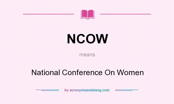 What does NCOW mean? It stands for National Conference On Women