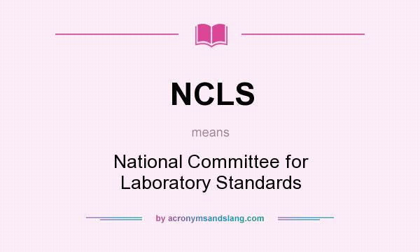 What does NCLS mean? It stands for National Committee for Laboratory Standards