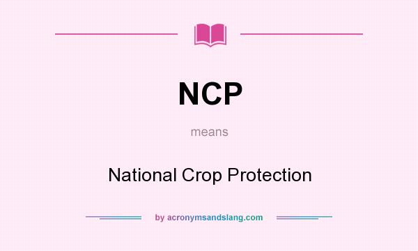What does NCP mean? It stands for National Crop Protection