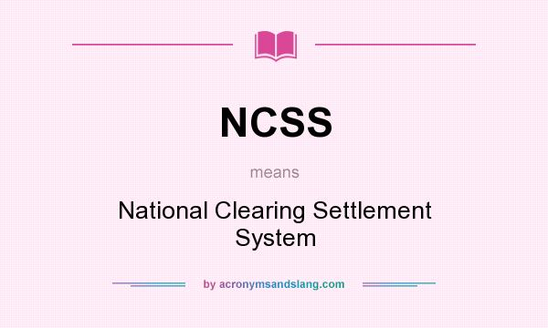 What does NCSS mean? It stands for National Clearing Settlement System