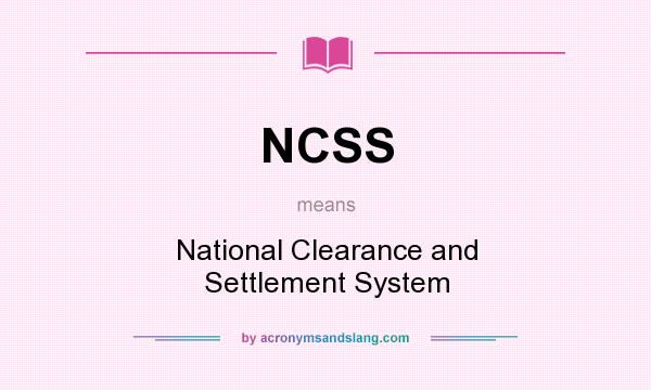 What does NCSS mean? It stands for National Clearance and Settlement System