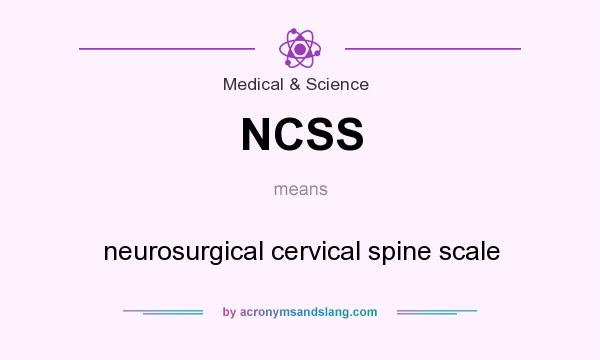 What does NCSS mean? It stands for neurosurgical cervical spine scale