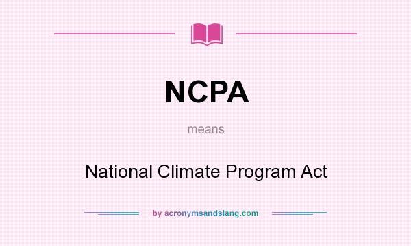 What does NCPA mean? It stands for National Climate Program Act