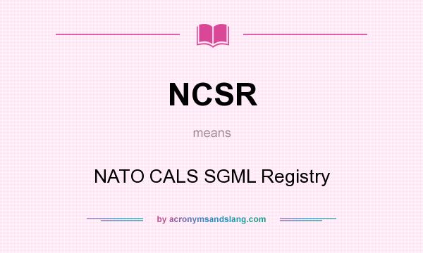 What does NCSR mean? It stands for NATO CALS SGML Registry