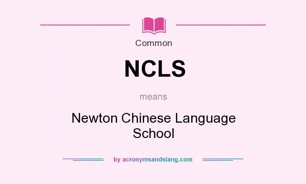 What does NCLS mean? It stands for Newton Chinese Language School