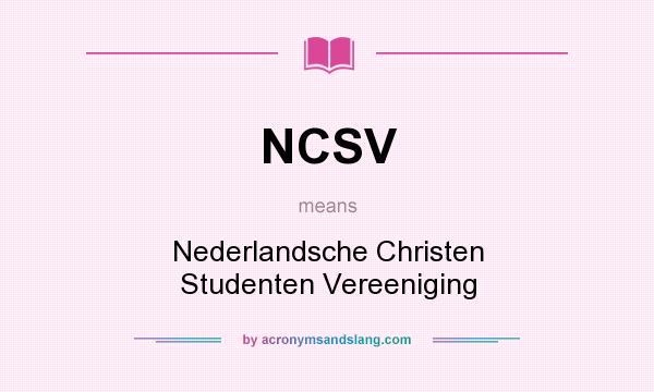 What does NCSV mean? It stands for Nederlandsche Christen Studenten Vereeniging