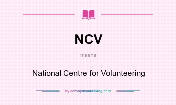 What does NCV mean? It stands for National Centre for Volunteering