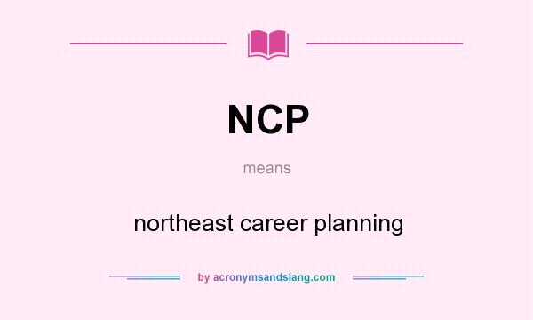 What does NCP mean? It stands for northeast career planning