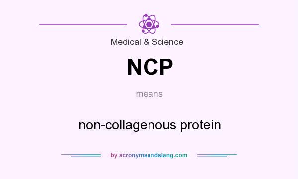 What does NCP mean? It stands for non-collagenous protein
